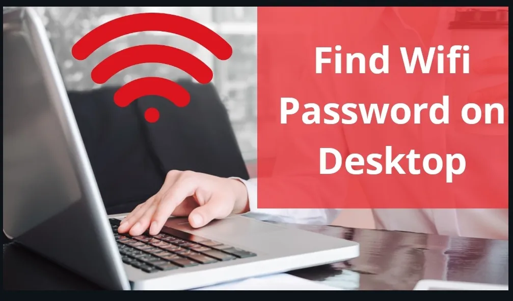 How to Find My Wi-Fi Password on a Desktop Computer