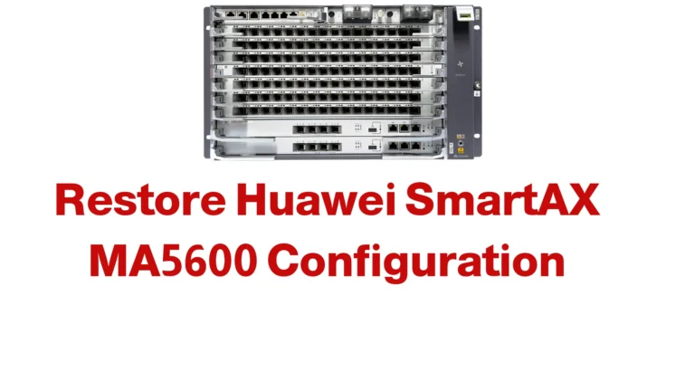 Restore Huawei SmartAX MA5600 Configuration