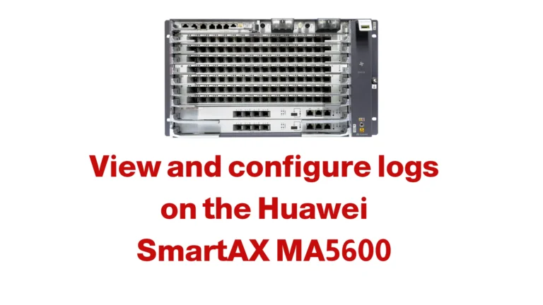 View and configure logs on the Huawei SmartAX MA5600