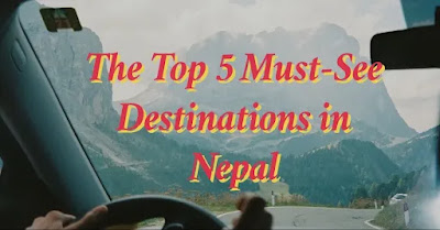 Top 5 Must Visit Destinations in Nepal