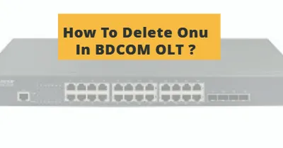 How To Delete Onu In BDCOM OLT ?