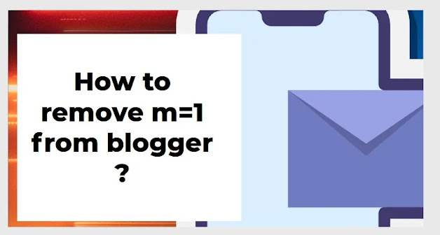 How to remove m=1 from blogger ?